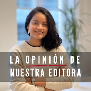 La opinion de nuestra editora
